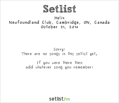 Helix at Newfoundland Club, Cambridge, ON, Canada Setlist
