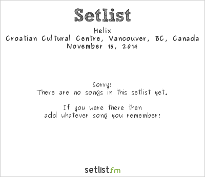 Helix at Croatian Cultural Centre, Vancouver, BC, Canada Setlist