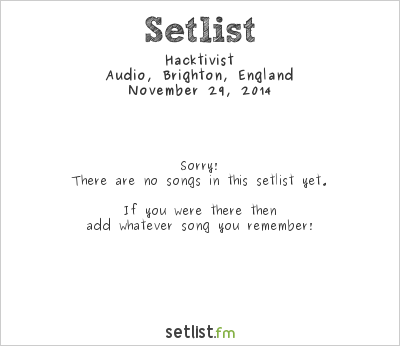 Hacktivist at Audio, Brighton, England Setlist