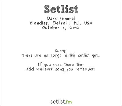 Dark Funeral at Blondies, Detroit, MI, USA Setlist