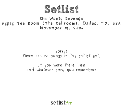 She Wants Revenge at Gypsy Tea Room (The Ballroom), Dallas, TX, USA Setlist