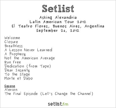 Asking Alexandria at El Teatro Flores, Buenos Aires, Argentina Setlist