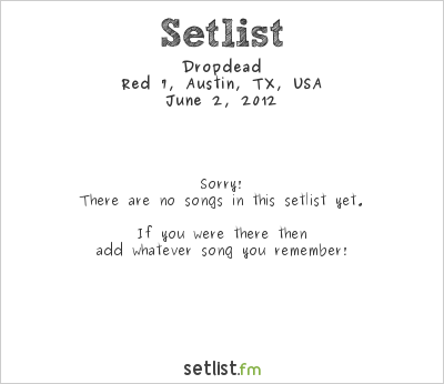 Dropdead at Chaos in Tejas 2012 Setlist