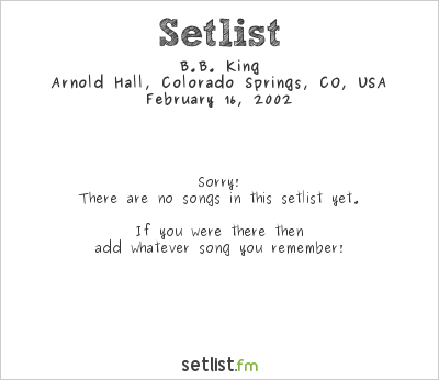 B.B. King at Arnold Hall, Colorado Springs, CO, USA Setlist