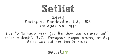Zebra at Marley's, Mandeville, LA, USA Setlist