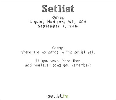 Ookay at Liquid, Madison, WI, USA Setlist