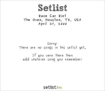 Race Car Riot at The Oven, Houston, TX, USA Setlist