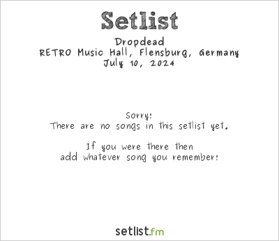 Dropdead at RETRO Music Hall, Flensburg, Germany Setlist
