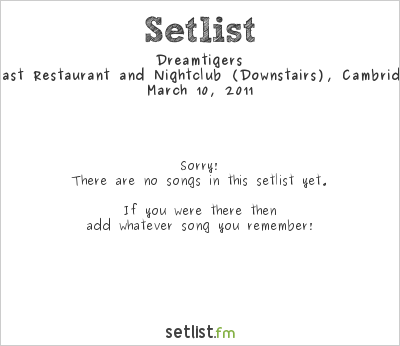 Dreamtigers at The Middle East Restaurant and Nightclub (Downstairs), Cambridge, MA, USA Setlist