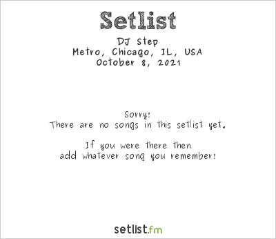 DJ Step at Metro, Chicago, IL, USA Setlist