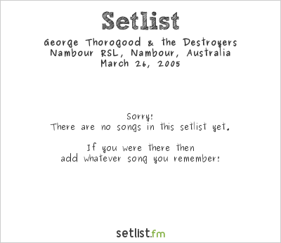 George Thorogood & the Destroyers at Nambour RSL, Nambour, Australia Setlist