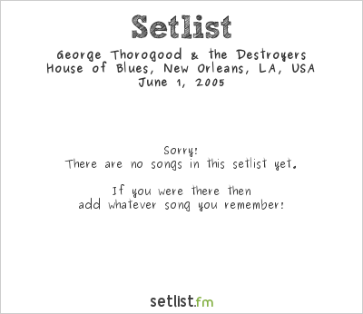 George Thorogood & the Destroyers at House of Blues, New Orleans, LA, USA Setlist