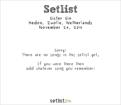 Sister Sin at Hedon, Zwolle, Netherlands Setlist