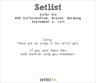 Sister Sin at GBS Kulturzentrum, Greven, Germany Setlist