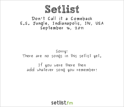 Don't Call it a Comeback at E.S. Jungle, Indianapolis, IN, USA Setlist