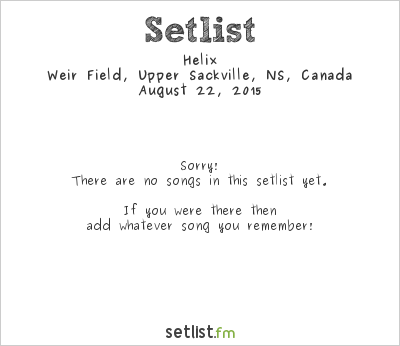 Helix at Weir Rockin’ 2015 Setlist