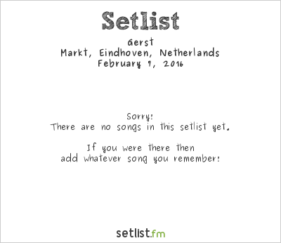 Gerst at Markt, Eindhoven, Netherlands Setlist