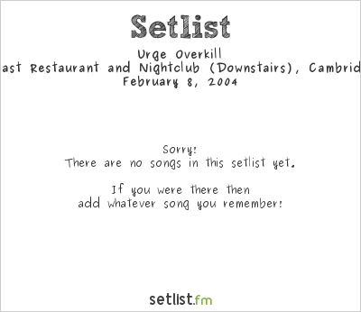 Urge Overkill at The Middle East Restaurant and Nightclub (Downstairs), Cambridge, MA, USA Setlist