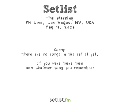 The Warning at PH Live, Las Vegas, NV, USA Setlist