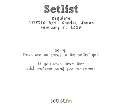Regulate at STUDIO B/2, Sendai, Japan Setlist