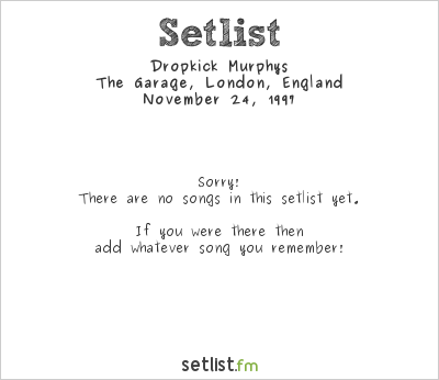 Dropkick Murphys at The Garage, London, England Setlist