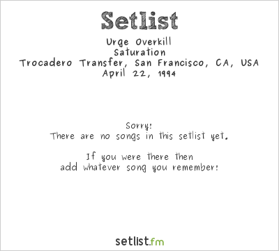 Urge Overkill at Trocadero Transfer, San Francisco, CA, USA Setlist
