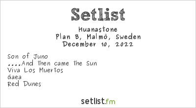 Huanastone at Plan B, Malmö, Sweden Setlist