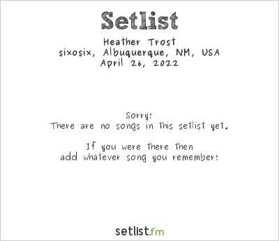 Heather Trost at sixosix, Albuquerque, NM, USA Setlist