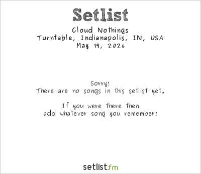 Cloud Nothings at Turntable, Indianapolis, IN, USA Setlist