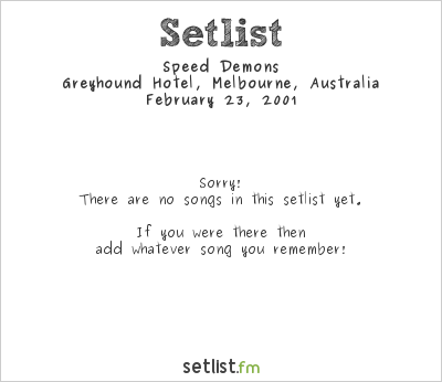 Speed Demons at Greyhound Hotel, Melbourne, Australia Setlist
