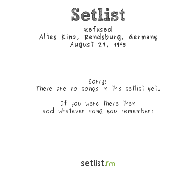 Refused at Altes Kino, Rendsburg, Germany Setlist