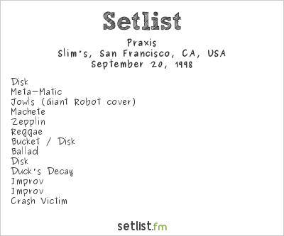 Praxis at Slim's, San Francisco, CA, USA Setlist