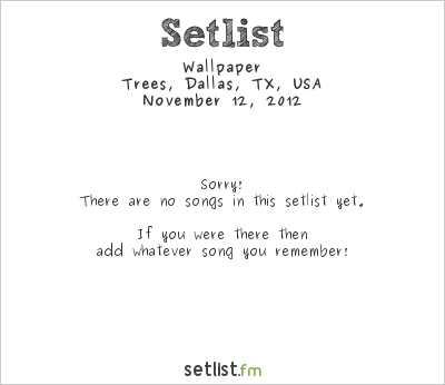 Wallpaper at Trees, Dallas, TX, USA Setlist