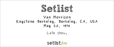 Van Morrison at Keystone Berkeley, Berkeley, CA, USA Setlist