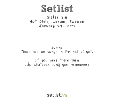 Sister Sin at Hot Chili, Lerum, Sweden Setlist