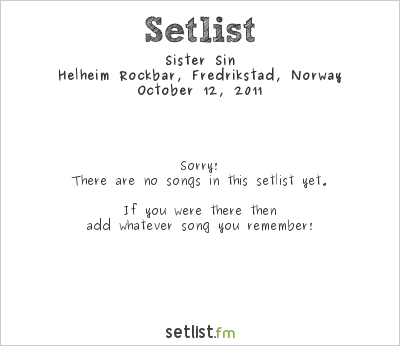 Sister Sin at Helheim Rockbar, Fredrikstad, Norway Setlist