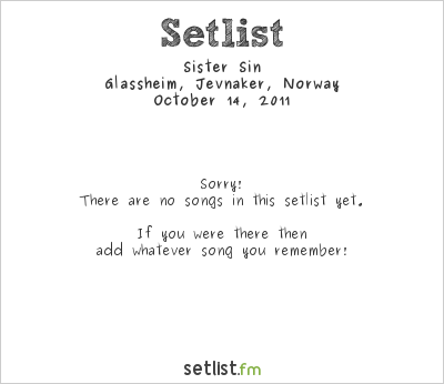 Sister Sin at Glassheim, Jevnaker, Norway Setlist