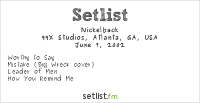 Nickelback at 99X Studios, Atlanta, GA, USA Setlist