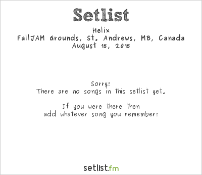 Helix at FallJAM Grounds, St. Andrews, MB, Canada Setlist