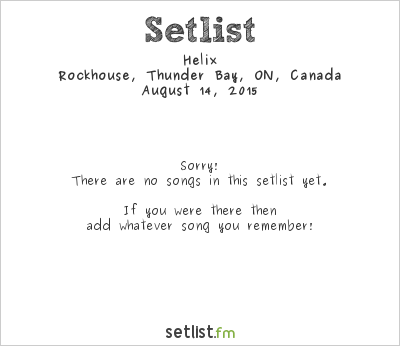 Helix at Rockhouse, Thunder Bay, ON, Canada Setlist
