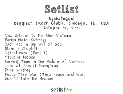 Eyehategod at Reggies' (Rock Club), Chicago, IL, USA Setlist