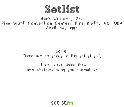 Hank Williams, Jr. at Pine Bluff Convention Center, Pine Bluff, AR, USA Setlist