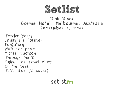 Dick Diver at Corner Hotel, Melbourne, Australia Setlist