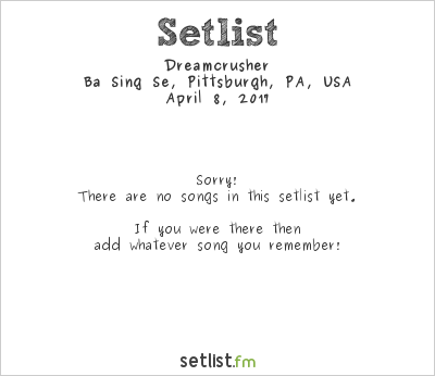 Dreamcrusher at Ba Sing Se, Pittsburgh, PA, USA Setlist