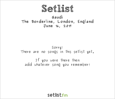 Gaudi at The Borderline, London, England Setlist