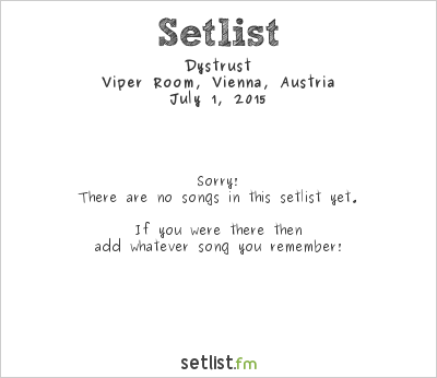 Dystrust at Viper Room, Vienna, Austria Setlist
