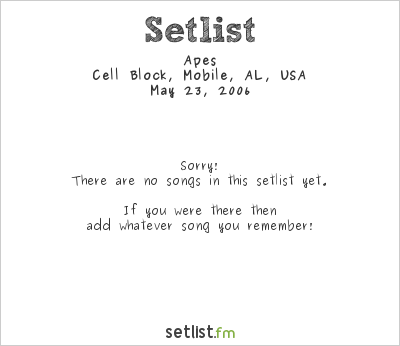 Apes at Cell Block, Mobile, AL, USA Setlist