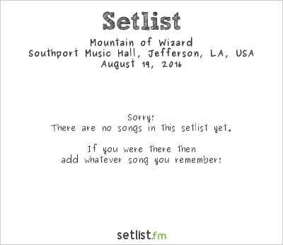 Mountain of Wizard at Southport Music Hall, Jefferson, LA, USA Setlist
