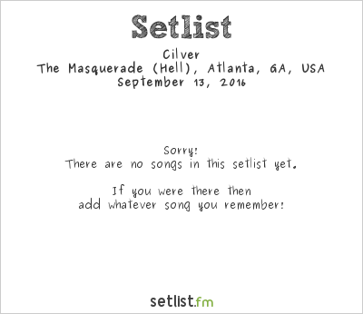 Cilver at The Masquerade (Hell), Atlanta, GA, USA Setlist