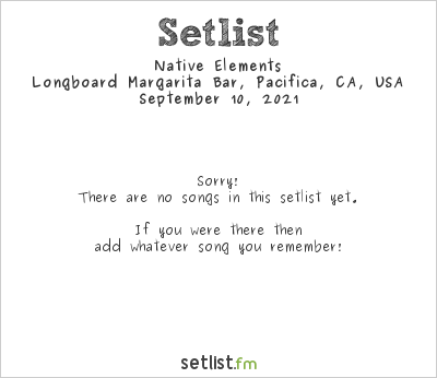 Native Elements at Longboard Margarita Bar, Pacifica, CA, USA Setlist